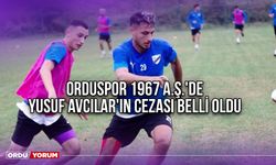 Orduspor 1967 A.Ş.'de Yusuf Avcılar'ın Cezası Belli Oldu