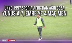 Ünye 1957 Spor'a AFDK'dan Ağır Ceza, Yunus'a 7 Emre'ye 4 Maç Men