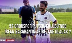 52 Orduspor Futbol Kulübü’nde İrfan Başaran’ın Akıbeti Ne Olacak ?