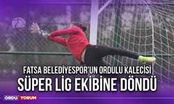 Fatsa Belediyespor'un Ordulu Kalecisi Süper Lig Ekibine Döndü