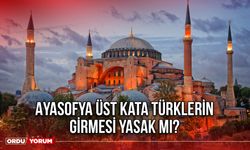 Ayasofya Üst Kata Türklerin girmesi yasak mı?