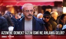 Azem ne demek? Azem ismi ne anlama gelir?