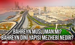 Bahreyn Müslüman mı? Bahreyn dini yapısı mezhebi nedir?