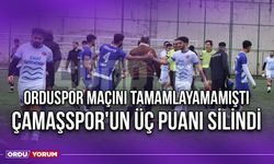 Orduspor Maçını Tamamlayamamıştı, Çamaşspor'un Üç Puanı Silindi