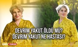 Devrim Yakut öldü mü? Devrim Yakut ne hastası?