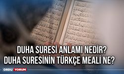 Duha Suresi Anlamı Nedir? Duha Suresinin Türkçe Meali Ne?