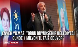 Enver Yılmaz: "Ordu Büyükşehir Belediyesi günde 1 milyon TL faiz ödüyor"