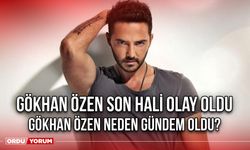 Gökhan Özen Son Hali Olay Oldu. Gökhan Özen Neden Gündem Oldu?