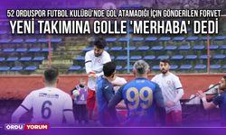 52 Orduspor Futbol Kulübü'nde Gol Atamadığı İçin Gönderilen Forvet, Yeni Takımına Golle 'Merhaba' Dedi