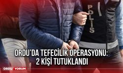 Ordu’da Tefecilik Operasyonu: 2 Kişi tutuklandı