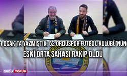 1 Ocak'ta Yazmıştık, 52 Orduspor Futbol Kulübü'nün Eski Orta Sahası Rakip Oldu