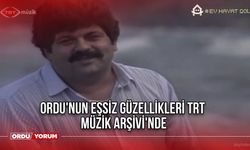 Ordu'nun Eşsiz Güzellikleri TRT Müzik Arşivi'nde