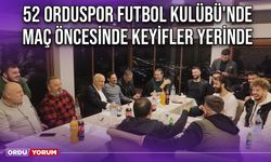 52 Orduspor Futbol Kulübü'nde Maç Öncesinde Keyifler Yerinde