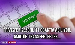 Transfer Sezonu 11 Ocak'ta Açılıyor, Amatör Transferler İse...