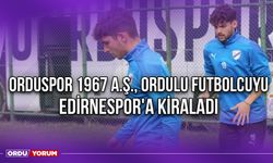 Orduspor 1967 A.Ş., Ordulu Futbolcuyu Edirnespor'a Kiraladı