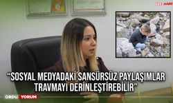 “Sosyal medyadaki sansürsüz paylaşımlar, travmayı derinleştirebilir”