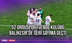 52 Orduspor Futbol Kulübü Balıkesir'de Geri Sayıma Geçti