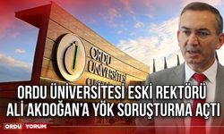 Ordu Üniversitesi Eski Rektörü Ali Akdoğan’a YÖK Soruşturma Açtı
