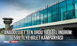 Anadolujet’ten Ordu’ya özel indirim: 599 TL’ye bilet kampanyası