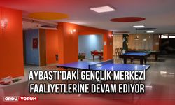 Aybastı'daki Gençlik Merkezi Faaliyetlerine Devam Ediyor