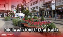 Ordu’da Yarın O Yollar Kapalı Olacak