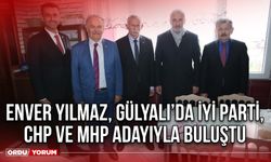 Enver Yılmaz, Gülyalı’da İyi Parti, CHP ve MHP Adayıyla Buluştu