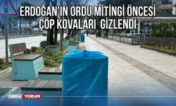 Erdoğan'ın Ordu mitingi öncesi çöp kovaları gizlendi