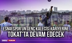 Esnafspor'un Genç Kalecisi Kariyerine Tokat'ta Devam Edecek