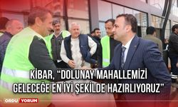 Kibar, “Dolunay Mahallemizi Geleceğe En İyi Şekilde Hazırlıyoruz”