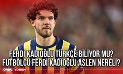 Ferdi Kadıoğlu Türkçe biliyor mu? Futbolcu Ferdi Kadıoğlu aslen nereli?