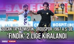 2 Ocak'ta Yazmıştık, Orduspor 1967 A.Ş.'de 'Fındık' 2.Lige Kiralandı