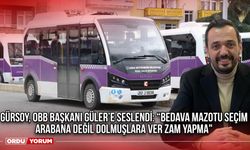 Gürsoy, OBB Başkanı Güler’e seslendi:  “Bedava Mazotu Seçim Arabana Değil Dolmuşlara Ver Zam Yapma"