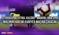 52 Orduspor Futbol Kulübü - Mardin 1969 Spor Maçının Hakemi Kariyer Maçına Çıkacak