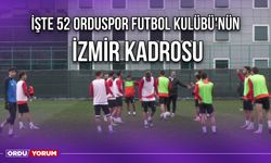 İşte 52 Orduspor Futbol Kulübü'nün İzmir Kadrosu