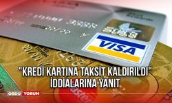 "Kredi kartına taksit kaldırıldı" iddialarına yanıt
