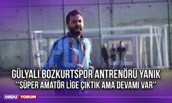 Gülyalı Bozkurtspor Antrenörü Yanık ''Süper Amatör Lige Çıktık Ama Devamı Var''