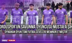 Orduspor'un Savunma Oyuncusu Mustafa Şıh ''Oynanan Oyun Tüm Futbolseveleri Memnun Etmiştir''