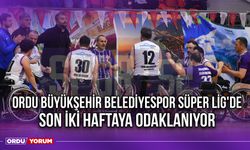 Ordu Büyükşehir Belediyespor Süper Lig'de Son İki Haftaya Odaklanıyor