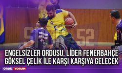 Engelsizler Ordusu, Lider Fenerbahçe Göksel Çelik İle Karşı Karşıya Gelecek