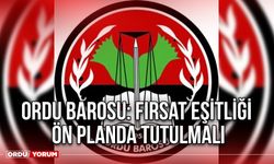 Ordu Barosu: Fırsat Eşitliği Ön Planda Tutulmalı