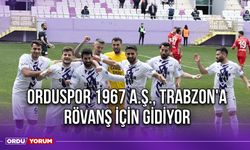 Orduspor 1967 A.Ş., Trabzon'a Rövanş İçin Gidiyor