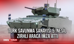 Türk savunma sanayisi 5. nesil zırhlı araca imza attı