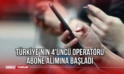 Türkiye'nin 4'üncü operatörü abone alımına başladı