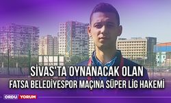 Sivas'ta Oynanacak Olan Fatsa Belediyespor Maçına Süper Lig Hakemi