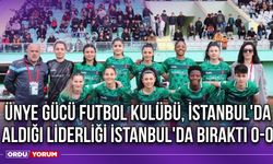 Ünye Gücü Futbol Kulübü, İstanbul'da Aldığı Liderliği İstanbul'da Bıraktı 0-0