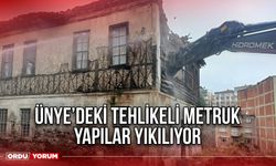 Ünye’deki Tehlikeli Metruk Yapılar Yıkılıyor