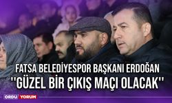 Fatsa Belediyespor Başkanı Erdoğan ''Güzel Bir Çıkış Maçı Olacak''