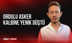 Ordulu Asker Kalbine Yenik Düştü