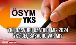 YKS başvuru uzatıldı mı? 2024 YKS geç başvuru var mı?