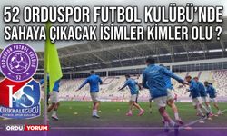 52 Orduspor Futbol Kulübü’nde Sahaya Çıkacak İsimler Kimler Oldu ?